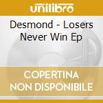 Desmond - Losers Never Win Ep cd