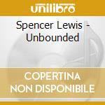 Spencer Lewis - Unbounded cd