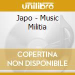 Japo - Music Militia cd musicale di Japo