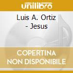 Luis A. Ortiz - Jesus cd