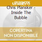 Chris Plansker - Inside The Bubble cd