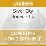 Silver City Rodeo - Ep cd