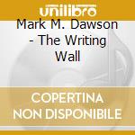 Mark M. Dawson - The Writing Wall cd