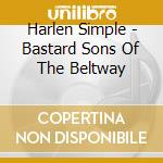Harlen Simple - Bastard Sons Of The Beltway cd
