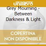 Grey Mourning - Between Darkness & Light cd
