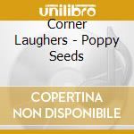 Corner Laughers - Poppy Seeds cd
