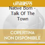 Native Born - Talk Of The Town cd