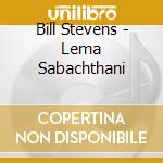 Bill Stevens - Lema Sabachthani cd