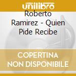 Roberto Ramirez - Quien Pide Recibe cd musicale di Roberto Ramirez