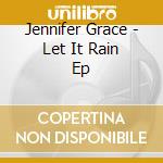 Jennifer Grace - Let It Rain Ep cd