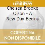 Chelsea Brooke Olson - A New Day Begins cd