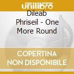 Dileab Phriseil - One More Round cd