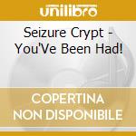 Seizure Crypt - You'Ve Been Had! cd