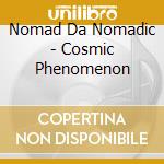 Nomad Da Nomadic - Cosmic Phenomenon cd