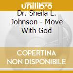 Dr. Sheila L. Johnson - Move With God cd musicale di Dr. Sheila L. Johnson