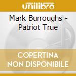 Mark Burroughs - Patriot True cd