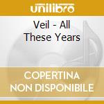 Veil - All These Years cd