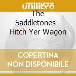 The Saddletones - Hitch Yer Wagon cd musicale di The Saddletones