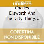 Charles Ellsworth And The Dirty Thirty - Charles Ellsworth And The Dirty Thirty cd