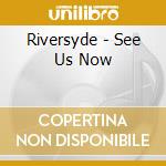 Riversyde - See Us Now cd