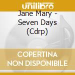 Jane Mary - Seven Days (Cdrp) cd musicale di Jane Mary