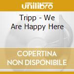 Tripp - We Are Happy Here cd