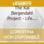 The Kal Bergendahl Project - Life & Soul cd musicale di The Kal Bergendahl Project