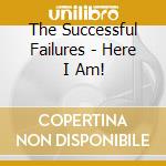 The Successful Failures - Here I Am! cd