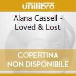 Alana Cassell - Loved & Lost cd