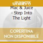 Mac & Juice - Step Into The Light cd