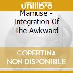Mamuse - Integration Of The Awkward cd
