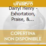 Darryl Henry - Exhortation, Praise, & Edification cd