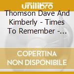 Thomson Dave And Kimberly - Times To Remember - Sing Along Songs cd musicale di Thomson Dave And Kimberly