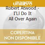 Robert Atwood - I'Ll Do It All Over Again cd