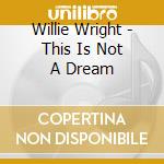 Willie Wright - This Is Not A Dream cd
