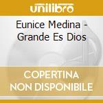 Eunice Medina - Grande Es Dios cd