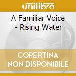 A Familiar Voice - Rising Water cd