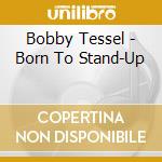 Bobby Tessel - Born To Stand-Up cd