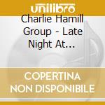 Charlie Hamill Group - Late Night At Hamill'S cd