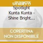 Spotlight Kunta Kunta - Shine Bright Bright cd