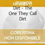 Dirt - The One They Call Dirt cd