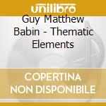 Guy Matthew Babin - Thematic Elements cd
