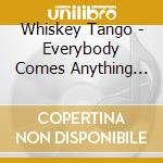 Whiskey Tango - Everybody Comes Anything Goes cd
