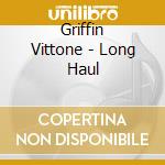 Griffin Vittone - Long Haul cd