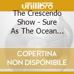 The Crescendo Show - Sure As The Ocean Shore cd
