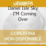 Daniel Isle Sky - I'M Coming Over cd