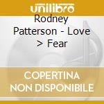 Rodney Patterson - Love > Fear cd
