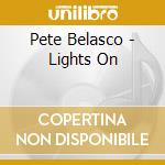 Pete Belasco - Lights On cd musicale di Pete Belasco