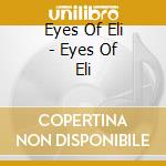 Eyes Of Eli - Eyes Of Eli cd musicale di Eyes Of Eli