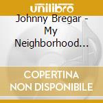 Johnny Bregar - My Neighborhood -Digi- cd